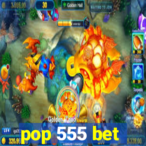 pop 555 bet